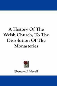 Cover image for A History of the Welsh Church, to the Dissolution of the Monasteries