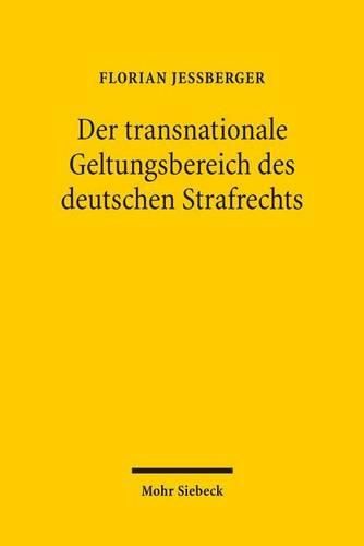Cover image for Der transnationale Geltungsbereich des deutschen Strafrechts: Grundlagen und Grenzen der Geltung des deutschen Strafrechts fur Taten mit Auslandsberuhrung