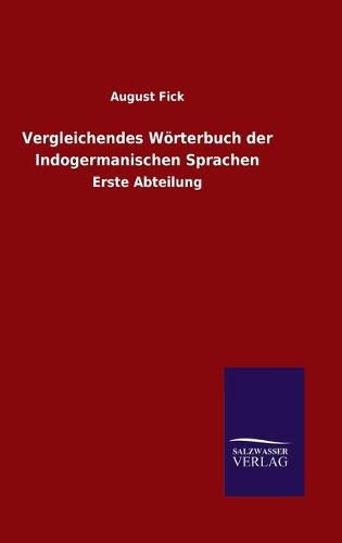 Vergleichendes Woerterbuch der Indogermanischen Sprachen: Erste Abteilung