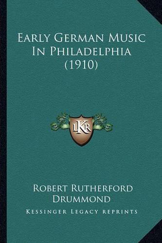 Early German Music in Philadelphia (1910) Early German Music in Philadelphia (1910)