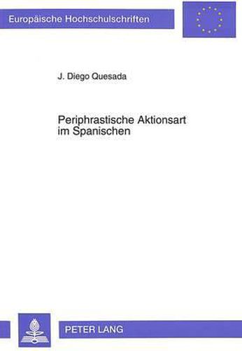 Cover image for Periphrastische Aktionsart Im Spanischen: Das Verhalten Einer Kategorie Der Uebergangszone