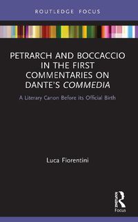 Cover image for Petrarch and Boccaccio in the First Commentaries on Dante's Commedia: A Literary Canon Before its Official Birth