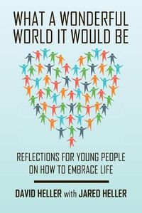 Cover image for What a Wonderful World It Would Be: Reflections for Young People on How to Embrace Life