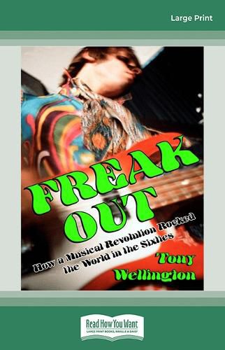 Freak Out: How a Musical Revolution Rocked the World in the Sixties