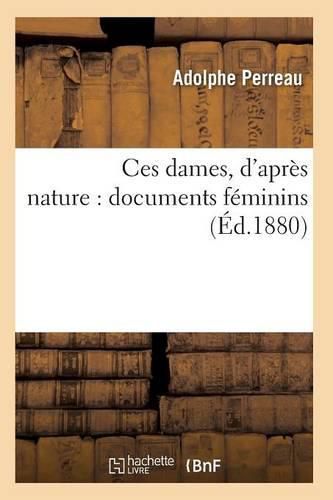 Cover image for Ces Dames, d'Apres Nature: Documents Feminins