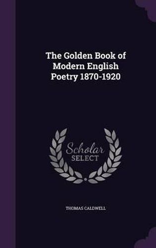 Cover image for The Golden Book of Modern English Poetry 1870-1920