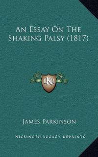 Cover image for An Essay on the Shaking Palsy (1817)