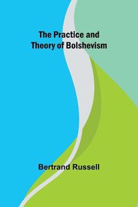 Cover image for The Practice and Theory of Bolshevism