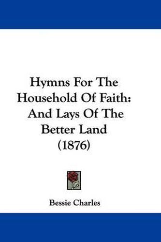 Cover image for Hymns for the Household of Faith: And Lays of the Better Land (1876)