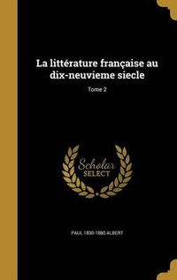 Cover image for La Litterature Francaise Au Dix-Neuvieme Siecle; Tome 2