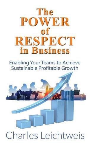 Cover image for The Power of Respect In Business: Enabling Your Teams To Achieve Sustainable Profitable Growth