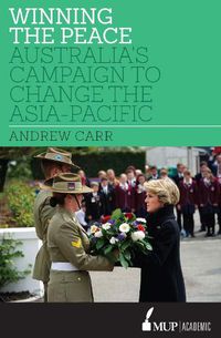 Cover image for Winning the Peace: Australia's Campaign to Change the Asia-Pacific