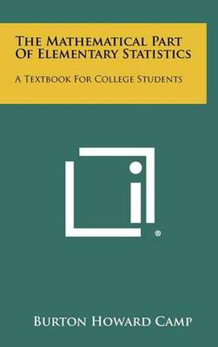 Cover image for The Mathematical Part of Elementary Statistics: A Textbook for College Students