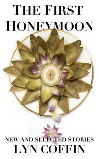 Cover image for The First Honeymoon: New and Selected Stories