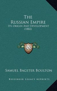 Cover image for The Russian Empire: Its Origin and Development (1882)