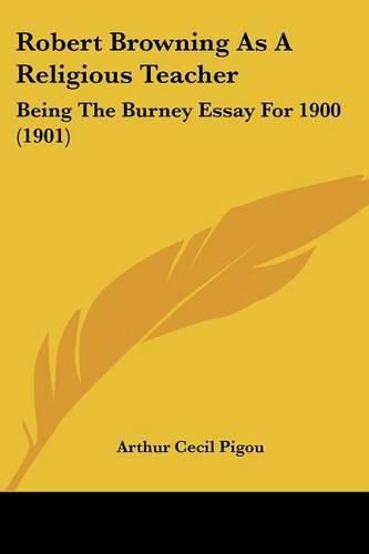 Robert Browning as a Religious Teacher: Being the Burney Essay for 1900 (1901)