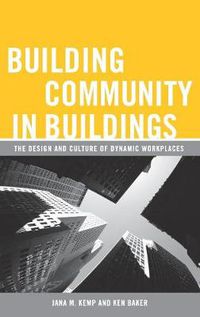 Cover image for Building Community in Buildings: The Design and Culture of Dynamic Workplaces