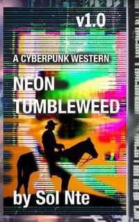 Cover image for Neon Tumbleweed A Cyberpunk Western