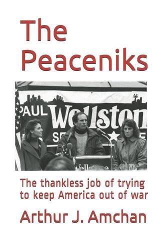 Cover image for The Peaceniks: The thankless job of trying to keep America out of war