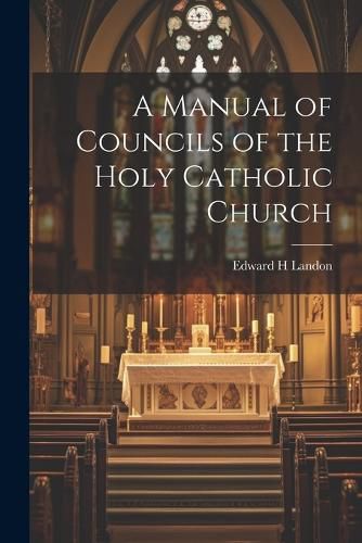 Cover image for A Manual of Councils of the Holy Catholic Church