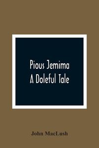 Cover image for Pious Jemima; A Doleful Tale