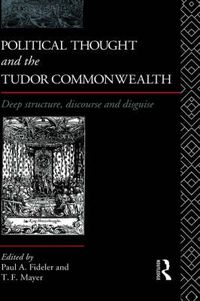 Cover image for Political Thought and the Tudor Commonwealth: Deep Structure, Discourse and Disguise