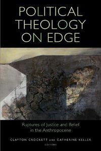 Cover image for Political Theology on Edge: Ruptures of Justice and Belief in the Anthropocene