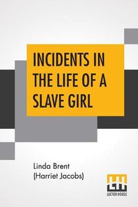 Cover image for Incidents In The Life Of A Slave Girl: Written By Herself., Edited By L. Maria Child