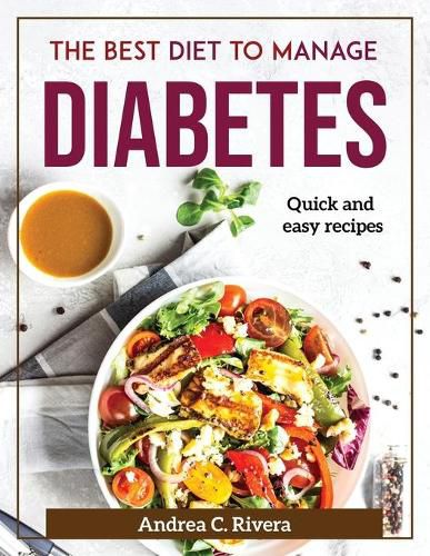 Cover image for The Best Diet to manage Diabetes: Quick and easy recipes