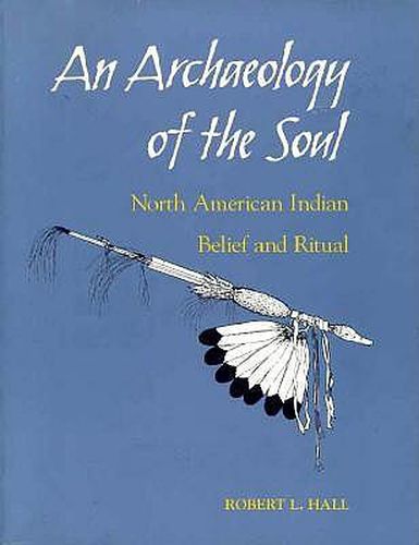 Cover image for An Archaeology of the Soul: North American Indian Belief and Ritual