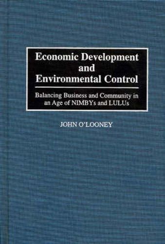 Cover image for Economic Development and Environmental Control: Balancing Business and Community in an Age of NIMBYS and LULUS