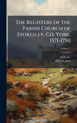 Cover image for The Registers of the Parish Church of Stokesley, Co. York, 1571-1750