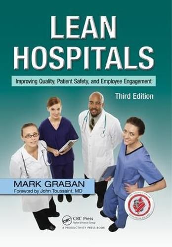 Lean Hospitals: Improving Quality, Patient Safety, and Employee Engagement