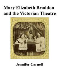 Cover image for Mary Elizabeth Braddon and the Victorian Theatre