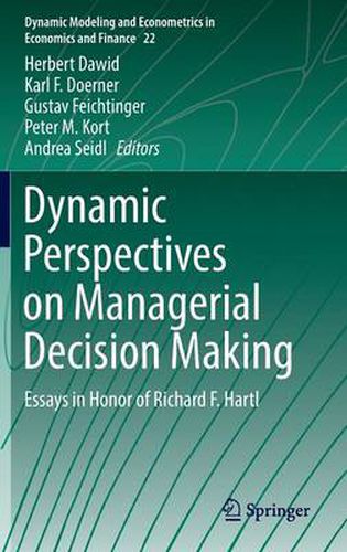 Dynamic Perspectives on Managerial Decision Making: Essays in Honor of Richard F. Hartl