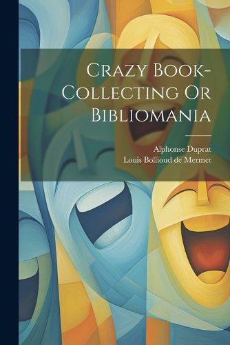 Cover image for Crazy Book-collecting Or Bibliomania