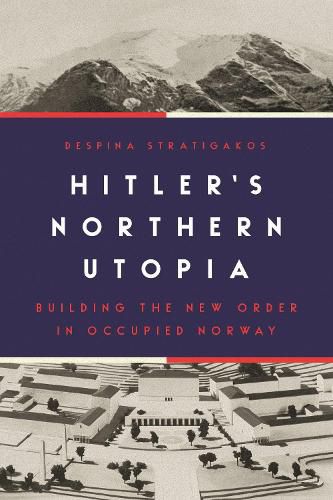 Cover image for Hitler's Northern Utopia: Building the New Order in Occupied Norway