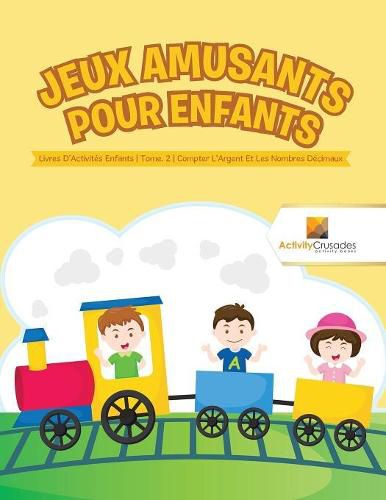 Jeux Amusants Pour Enfants: Livres D'Activites Enfants Tome. 2 Compter L'Argent Et Les Nombres Decimaux