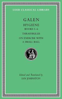 Cover image for Hygiene, Volume II: Books 5-6. Thrasybulus. On Exercise with a Small Ball