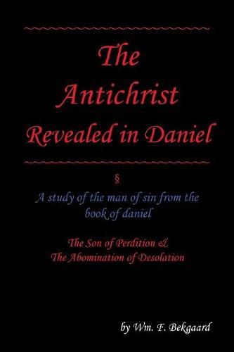 Cover image for The Antichrist Revealed in Daniel: A Study of The Man of Sin From The Book of Daniel