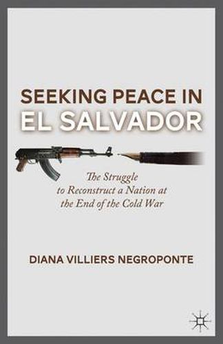 Cover image for Seeking Peace in El Salvador: The Struggle to Reconstruct a Nation at the End of the Cold War