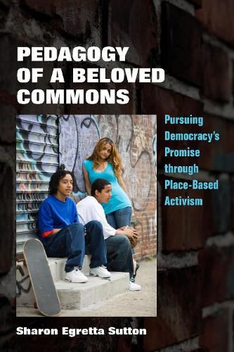 Cover image for Pedagogy of a Beloved Commons: Pursuing Democracy's Promise through Place-Based Activism