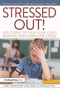 Cover image for Stressed Out!: Solutions to Help Your Child Manage and Overcome Stress