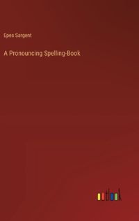 Cover image for A Pronouncing Spelling-Book