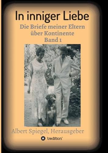 Cover image for In inniger Liebe: Die Briefe meiner Eltern uber Kontinente 1908-1950