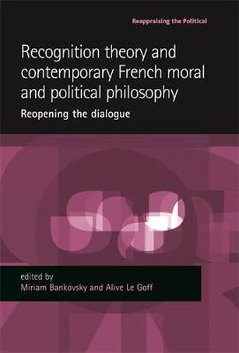 Cover image for Recognition Theory and Contemporary French Moral and Political Philosophy: Reopening the Dialogue