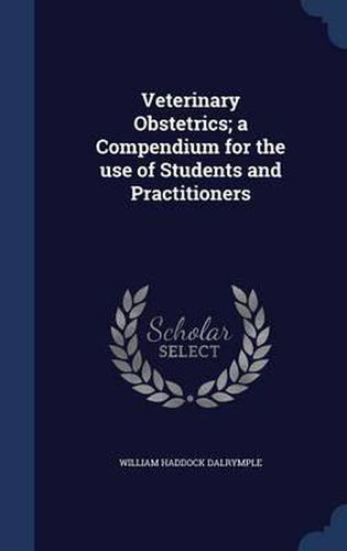 Veterinary Obstetrics; A Compendium for the Use of Students and Practitioners
