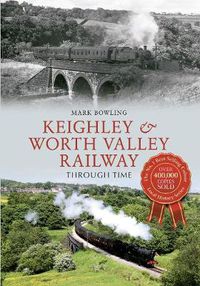 Cover image for Keighley & Worth Valley Railway Through Time