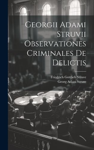 Cover image for Georgii Adami Struvii Observationes Criminales De Delictis