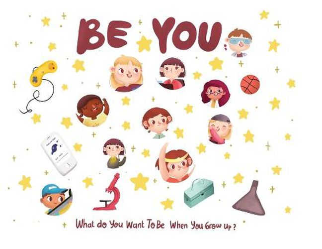 Cover image for Be You - what do I want to be when I grow up kids book: what do I want to be when I grow up?